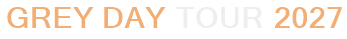 Grey Day Tour 2027